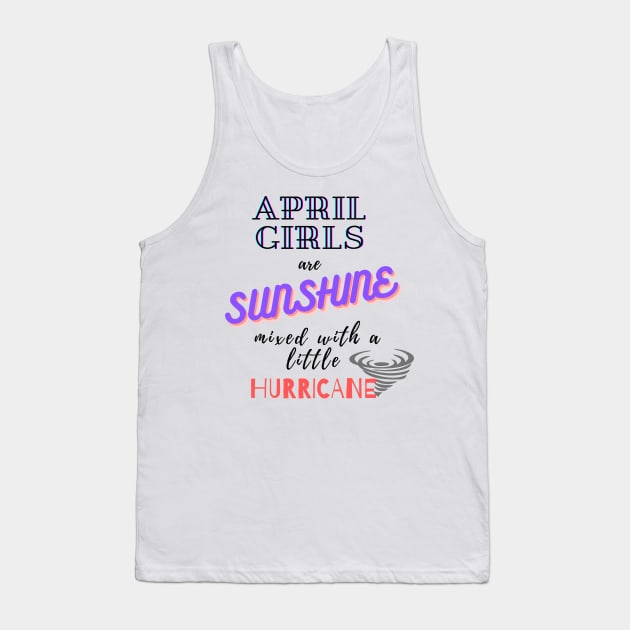 April Girls Are Sunshine Mixed With A Little Hurricane Tank Top by WeStarDust